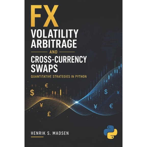 FX Volatility Arbitrage and Cross-Currency Swaps: Quantitative Strategies in Python, (Paperback)