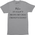 thumbnail image 1 of FYI If I Can't Bring My Dog I'm Not Going Funny Meme Puppy Men's T-Shirt, 1 of 4