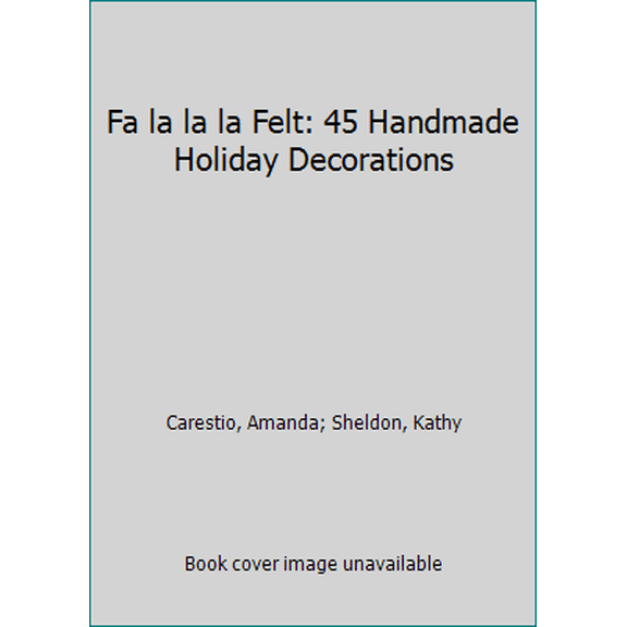 Pre-Owned Fa la la la Felt: 45 Handmade Holiday Decorations (Paperback) 1600596150 9781600596155