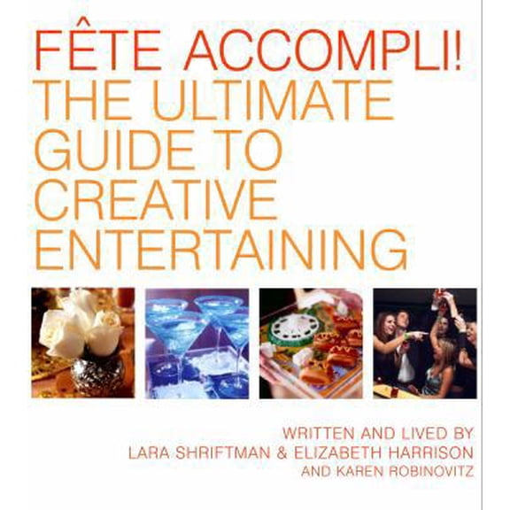 Pre-Owned Fete Accompli!: The Ultimate Guide To Creative Entertaining (Hardcover) 140004748X 9781400047482