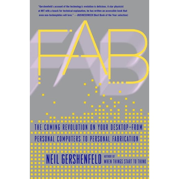 Fab: The Coming Revolution on Your Desktop--From Personal Computers to Personal Fabrication, (Paperback)