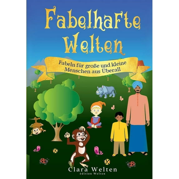 Fabelhafte Welten: Fabeln f?r gro?e und kleine Menschen aus ?berall