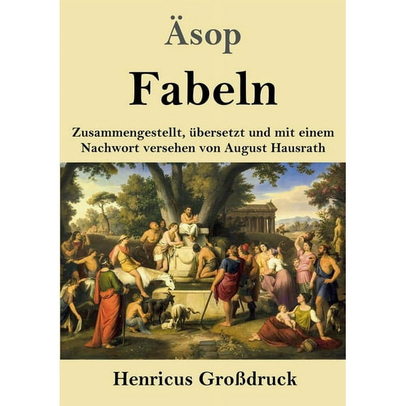 Fabeln (GroÃdruck): Zusammengestellt, übersetzt und mit einem Nachwort versehen von August Hausrath (German Edition)