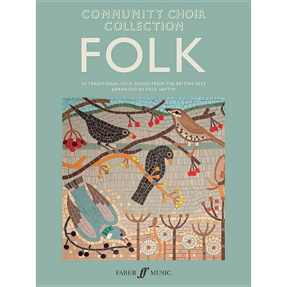 Faber Edition: Community Choir Community Choir Collection -- Folk: 50 Traditional Folk Songs from the British Isles, (Paperback)