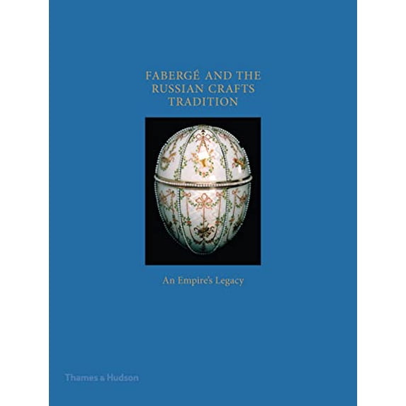 Pre-Owned Fabergé and the Russian Crafts Tradition: An Empire's Legacy (Hardcover) 0500480222 9780500480229