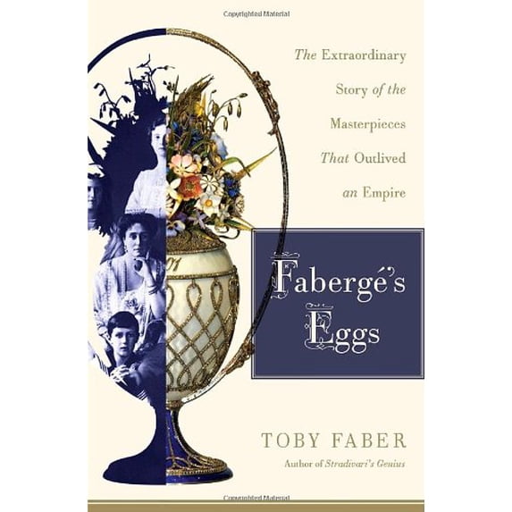 Pre-Owned Faberge's Eggs: The Extraordinary Story of the Masterpieces That Outlived an Empire ...
