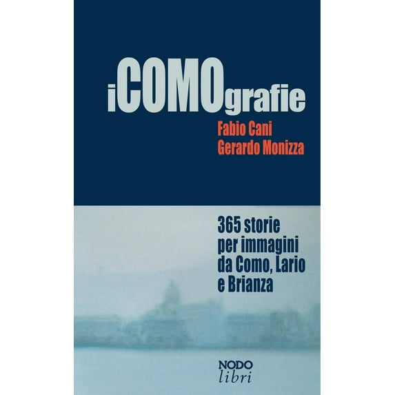 Fabio Cani,Gera iCOMOgrafie. 365 storie per immagini da Como, Lario e Brianza. Ediz (Paperback)