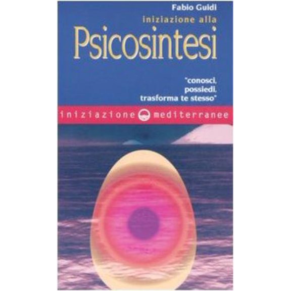 Fabio Guidi Iniziazione alla psicosintesi. Conosci, possiedi, trasforma te stesso (Paperback)