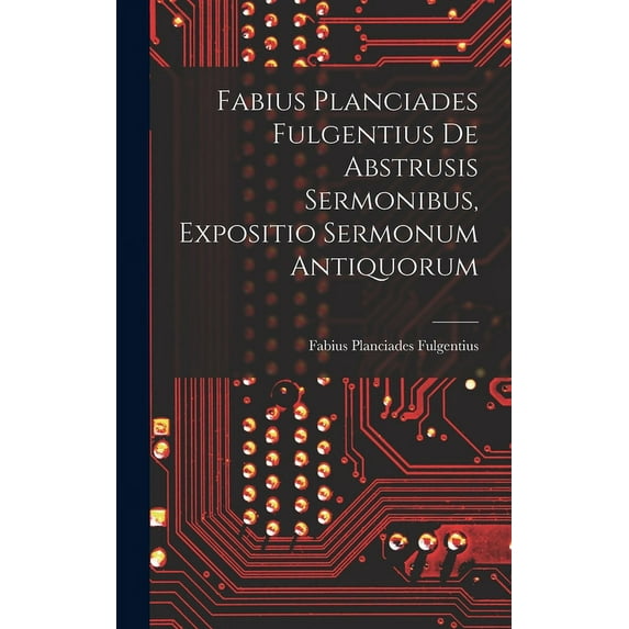 Fabius Planciades Fulgentius de Abstrusis Sermonibus, Expositio Sermonum Antiquorum (Hardcover)