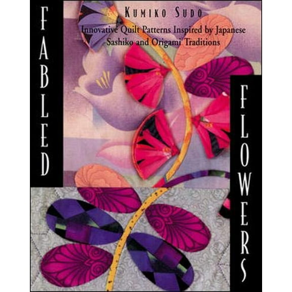 Pre-Owned Fabled Flowers: Innovative Quilt Patterns Inspired by Japanese Sashiko and Origami Traditions (Paperback) 0844226459 9780844226453