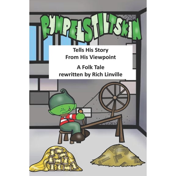 Fables, Folk Tales, and Fairy Tales: Rumpelstiltskin Tells His Story From His Viewpoint : A Folk Tale Rewritten (Paperback)