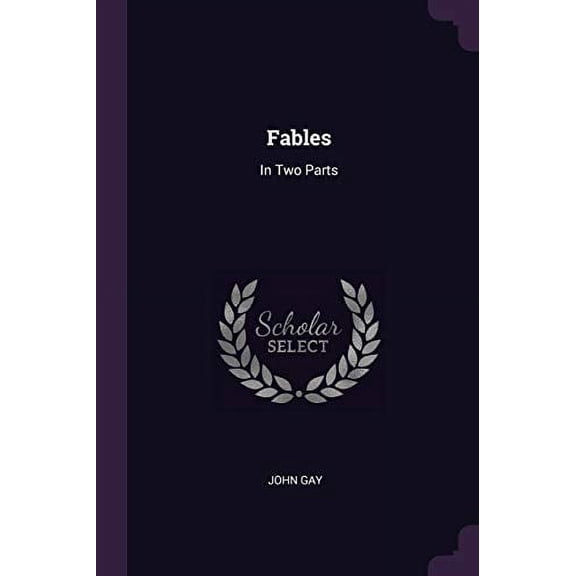 Fables: In Two Parts Paperback 1377457915 9781377457918 John Gay