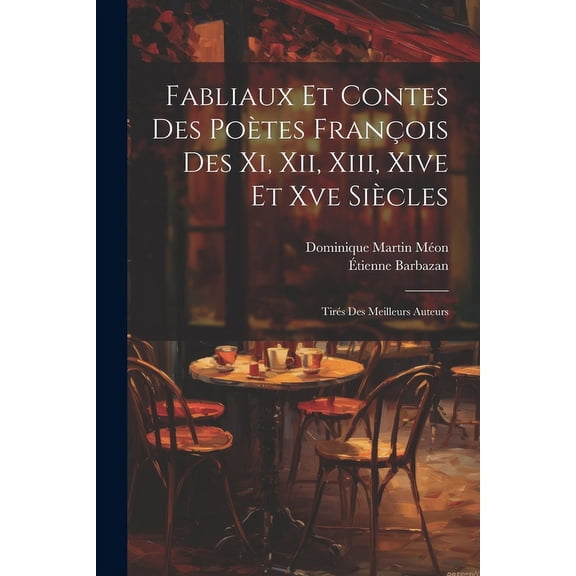 Fabliaux Et Contes Des Potes Franois Des Xi, Xii, Xiii, Xive Et Xve Sicles : Tirs Des Meilleurs Auteurs (Paperback)