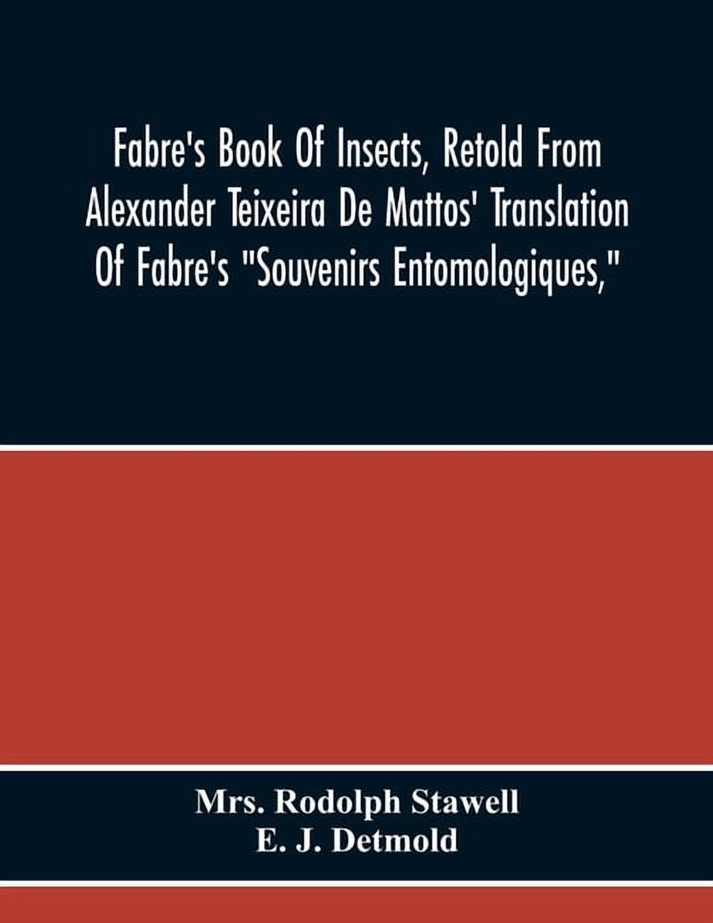 Alexander Insect Fabre'S Book Of Insects, Retold From Alexander Teixeira De Mattos ...