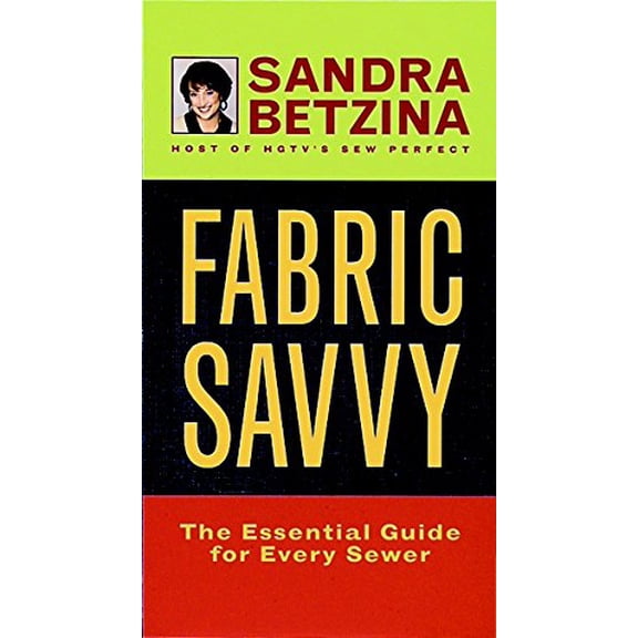 Fabric Savvy: The Essential Guide for Every Sewer (Hardcover) by Sandra Betzina