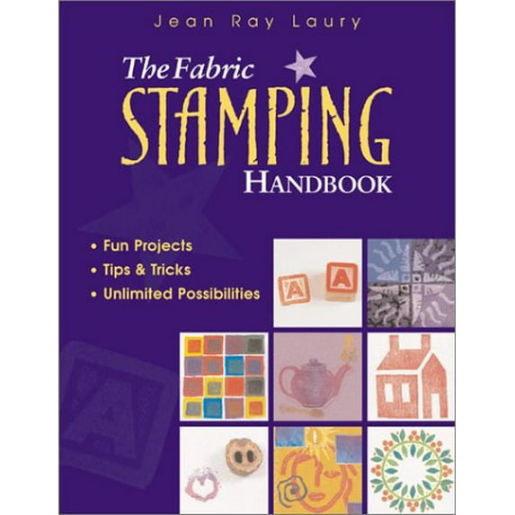 Pre-Owned The Fabric Stamping Handbook: Fun Projects, Tips & Tricks, Unlimited Possibilities (Paperback) 1571201300 9781571201300