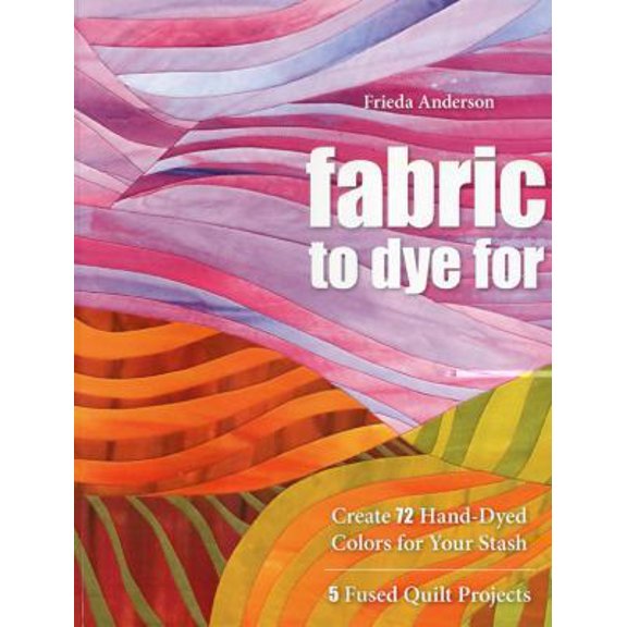 Pre-Owned Fabric to Dye for: Create 72 Hand-Dyed Colors for Your Stash - 5 Fused Quilt Projects (Paperback) 1571208232 9781571208231