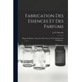 thumbnail image 1 of Fabrication Des Essences Et Des Parfums : Plantes À Parfum.--extraction Des Essences Et Des Parfums Par Distillation... (Paperback), 1 of 1