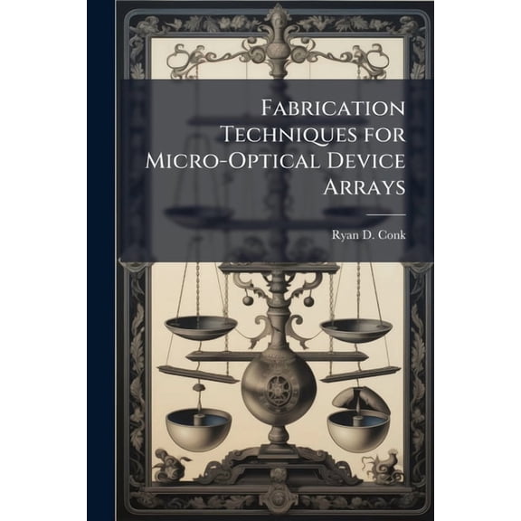 Fabrication Techniques for Micro-Optical Device Arrays, (Paperback)