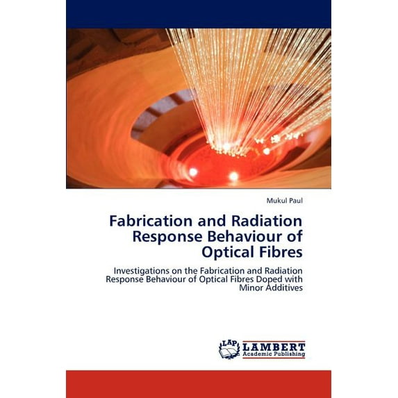 Fabrication and Radiation Response Behaviour of Optical Fibres (Paperback)