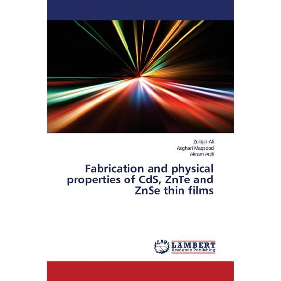 Fabrication and physical properties of CdS, ZnTe and ZnSe thin films (Paperback)