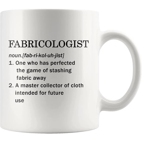 Fabricologist A Master Collector Of Cloth Definition Mug Sewer Quilter Dressmaker Tailor For Sewing Dressmaking Quilting Fabric Lover Collector Drinkware Ceramic Coffee Mug 11oz White