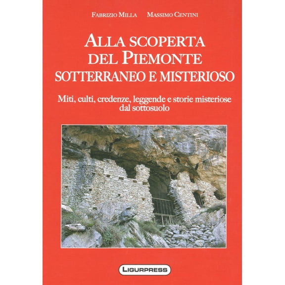 Fabrizio Milla,Massimo Centini Alla scoperte del Piemonte sotterraneo e misterioso (Paperback)