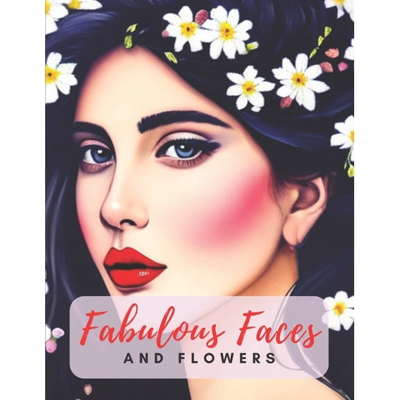 Fabulous Faces And Flowers: Faces Coloring Book For Adults, (Paperback)