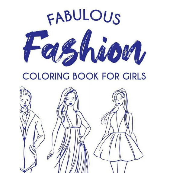 Fabulous Fashion Coloring Book For Girls: Coloring Pages For Young Fashionistas, A Collection Of Stylish Designs And Illustrations To Color, (Paperback)