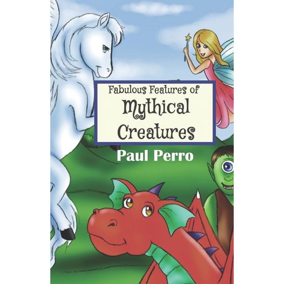 Paul Perro Poem Parade Fabulous Features of Mythical Creatures: A Paul Perro Poem Picture Book, (Paperback)