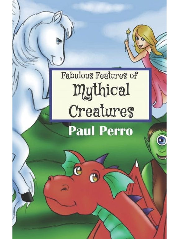 Poem Parade Fabulous Features of Mythical Creatures: A Paul Perro Poem Picture Book, (Paperback)