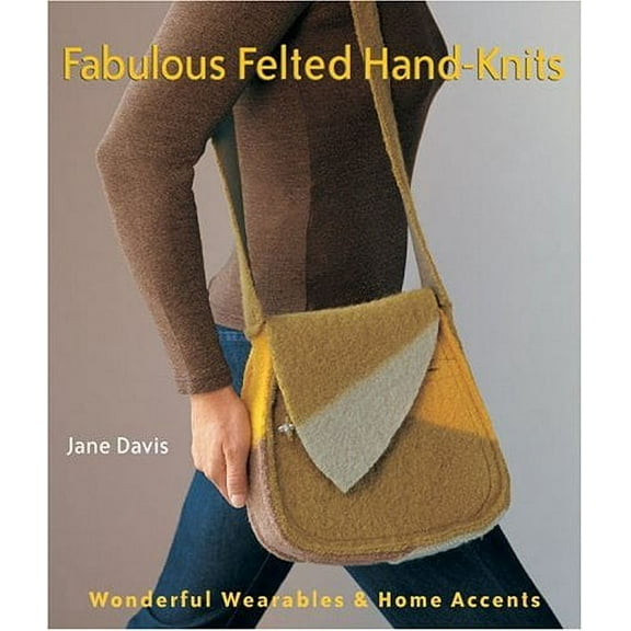 Pre-Owned Fabulous Felted Hand-Knits: Wonderful Wearables & Home Accents (Hardcover) 1579905609 9781579905606