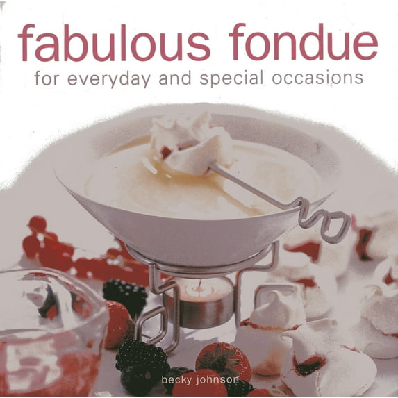 Fabulous Fondue : For everyday and special occasions (Hardcover)