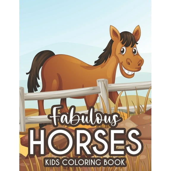 Fabulous Horses Kids Coloring Book: Coloring And Tracing Activity Pages With Horse Illustrations, Equine Designs To Color