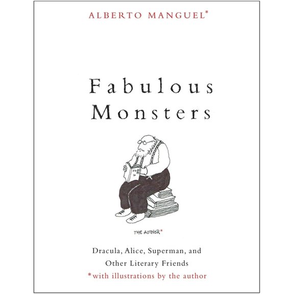 Fabulous Monsters: Dracula, Alice, Superman, and Other Literary Friends, (Paperback)