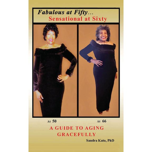 Fabulous at Fifty...Sensational at Sixty: A Guide To Aging Gracefully, (Paperback)