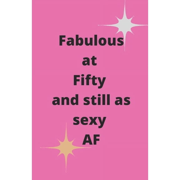 Fabulous at Fifty and still as sexy AF, (Paperback)