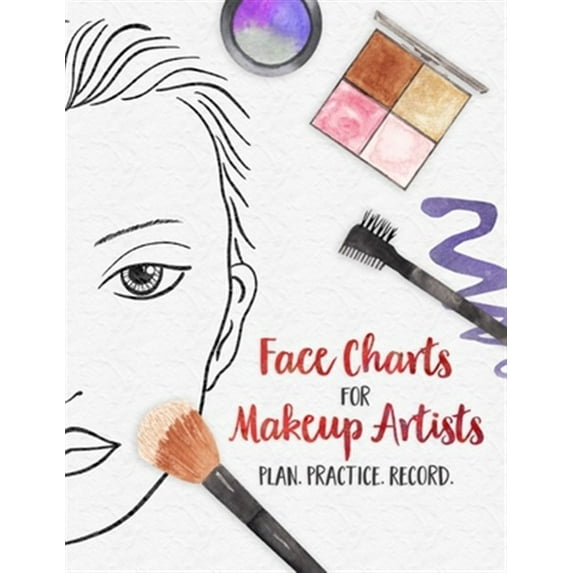 Face Charts for Makeup Artists - Plan. Practice. Record.: Face Charts for Cosmetology Students, Theater, Film and More (Paperback)