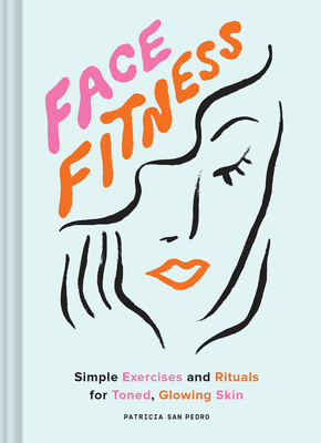 Face Fitness: Simple Exercises and Rituals for Toned, Glowing Skin (Hardcover) - image 1 of 1