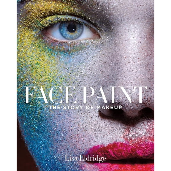 Face Paint: The Story of Makeup, (Hardcover)