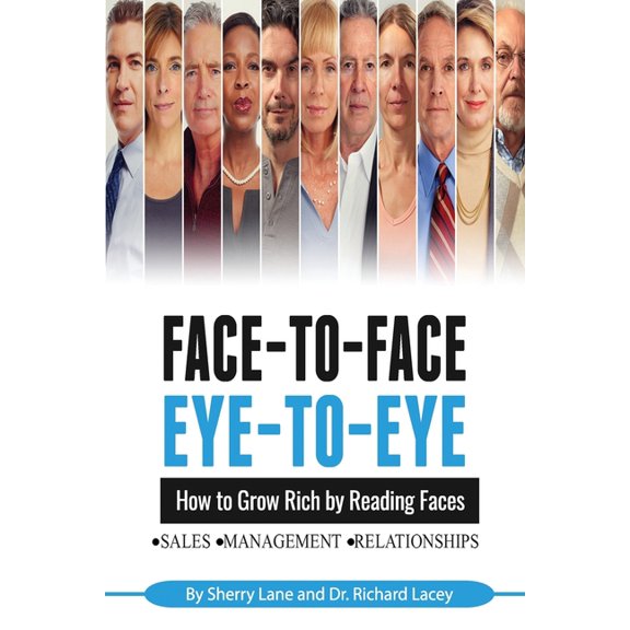 Face-To-Face, Eye-To-Eye Face-to-Face, Eye-to-Eye: How to Grow Rich by Reading Faces, Book 2, (Paperback)
