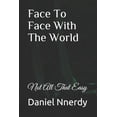 thumbnail image 1 of Face To Face With The World: Not All That Easy Paperback 1078066256 9781078066259 Daniel N. Nnerdy, 1 of 1