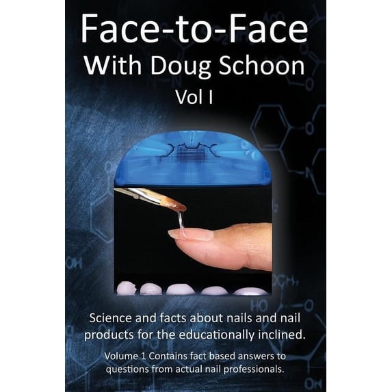 Face-To-Face with Doug Schoon Volume I: Science and Facts about Nails/nail Products for the Educationally Inclined, (Paperback)