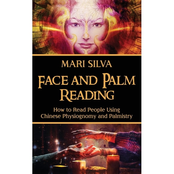 Face and Palm Reading: How to Read People Using Chinese Physiognomy and Palmistry, (Hardcover)