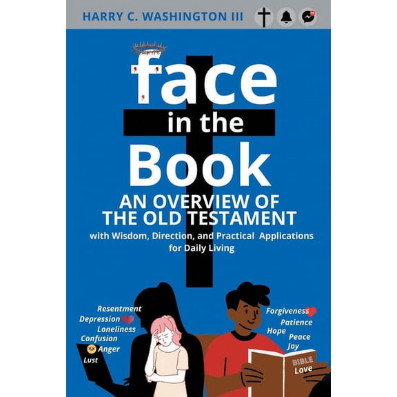 Face in the Book: An Overview of the Old Testament with Wisdom, Direction, and Practical Applications for Daily Living, (Paperback)