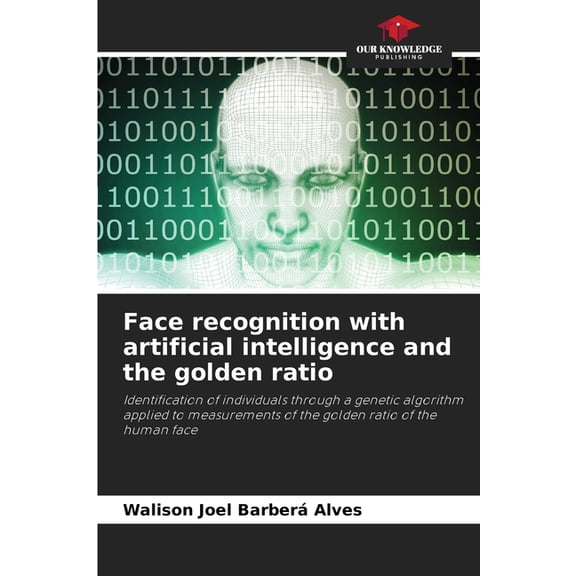 Face recognition with artificial intelligence and the golden ratio, (Paperback)