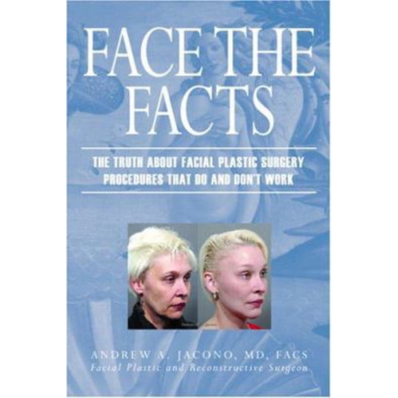 Pre-Owned Face the Facts: The Truth About Facial Plastic Surgery Procedures That Do and Don't Work (Paperback) 0977917118 9780977917112