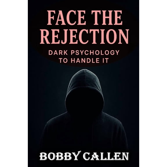 Dark Psychology Guides Face the Rejection: Dark Psychology to Handle It, Book 4, (Paperback)