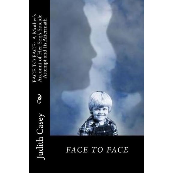Face to Face: A Mother's Account of Her Son's Suicide Attempt and Its Aftermath, (Paperback)