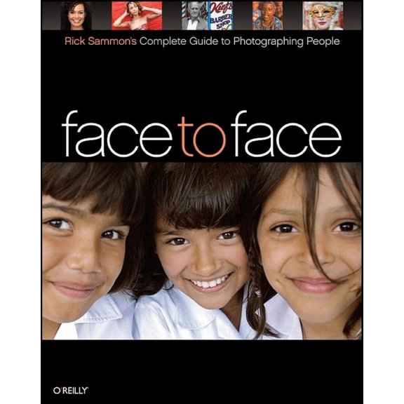 Face to Face: Rick Sammon's Complete Guide to Photographing People (Paperback) by Rick Sammon